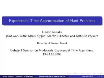 Exponential-Time Approximation of Hard Problems    Lukasz Kowalik  joint work with: Marek Cygan,