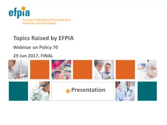 Topics Raised by EFPIA  Webinar on Policy 70  29 Jun 2017, FINAL  Presentation  Topics to discuss