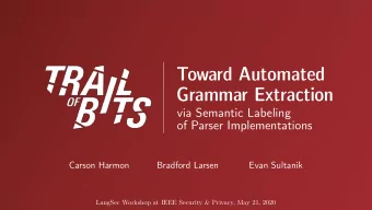 Toward Automated  Grammar Extraction  via Semantic Labeling  of Parser Implementations  Carson