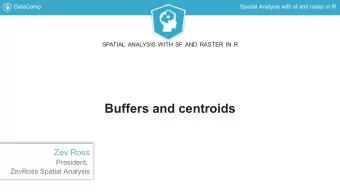 Buffers and centroids  Zev Ross  President,  ZevRoss Spatial Analysis  DataCamp  Spatial Analysis