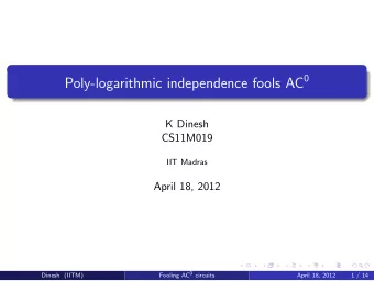Outline  Introduction  1 Fooling AC 0 circuits  Dinesh (IITM)  April 18, 2012  2 / 14  Outline