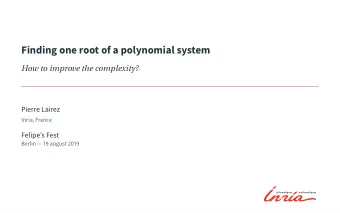 Finding one root of a polynomial system  How to improve the complexity?  Pierre Lairez  Inria,
