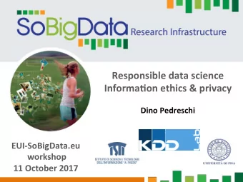 Responsible data science Informa3on ethics &amp; privacy  Dino Pedreschi  EUI-SoBigData.eu