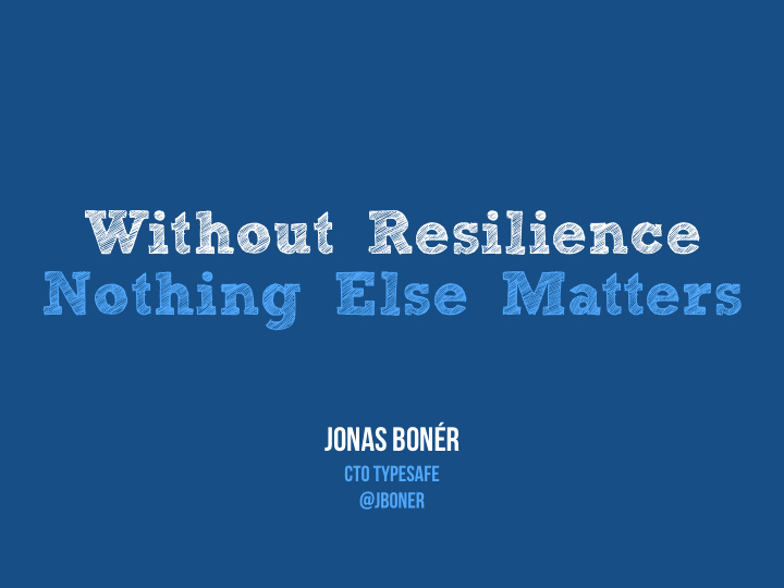 without resilience nothing else matters