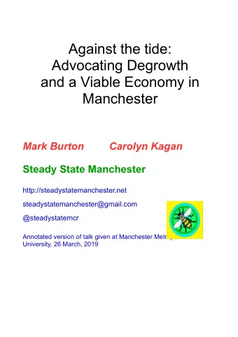 Against the tide:  Advocating Degrowth  and a Viable Economy in  Manchester  Mark Burton  Carolyn