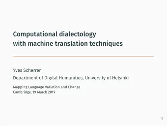 Computational dialectology  with machine translation techniques  Yves Scherrer  Department of