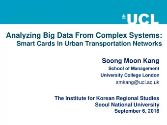 Analyzing Big Data From Complex Systems:  Smart Cards in Urban Transportation Networks  Soong Moon