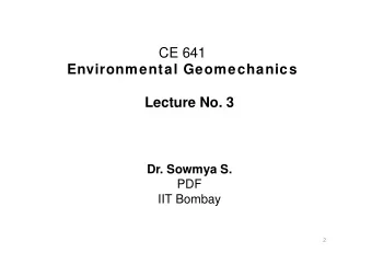 CE 641  Environmental Geomechanics  Lecture No. 3  Dr. Sowmya S.  PDF  IIT Bombay  2