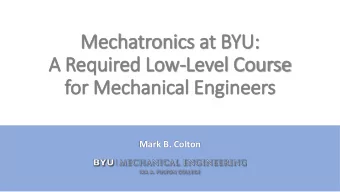 Mechatronics at BYU:  A Required Low-Level Course  for Mechanical Engineers  Mark B. Colton  Our