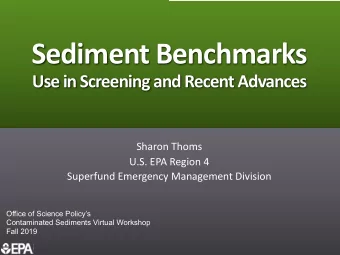 Sediment Benchmarks  Use in Screening and Recent Advances  Sharon Thoms  U.S. EPA Region 4