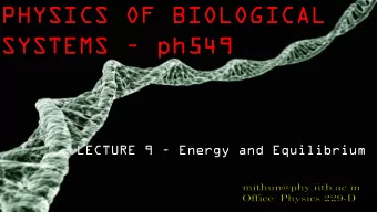PHYSICS OF BIOLOGICAL SYSTEMS  ph549 LECTURE 9  Energy and Equilibrium  LIFE and ENERGY