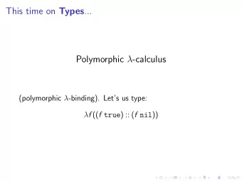 This time on Types ... Polymorphic  -calculus (polymorphic  -binding). Lets us type:  f ((