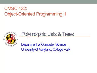 Polymorphic Lists &amp; Trees  Department of Computer Science  University of Maryland, College Park