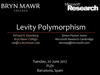 Levity Polymorphism  Richard A. Eisenberg  Simon Peyton Jones  Bryn Mawr College  Microsoft