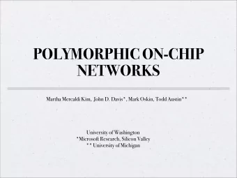 POLYMORPHIC ON-CHIP  NETWORKS  Martha Mercaldi Kim,  John D. Davis*, Mark Oskin, Todd Austin**