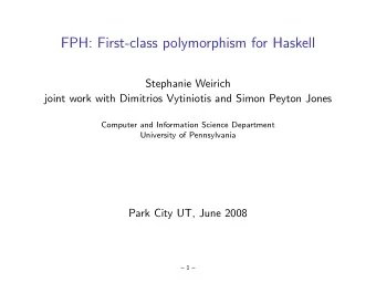 FPH: First-class polymorphism for Haskell  Stephanie Weirich  joint work with Dimitrios Vytiniotis