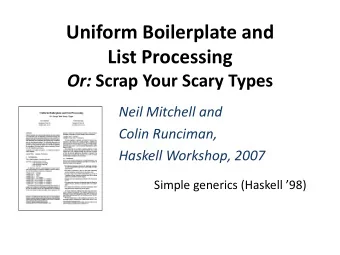 Uniform Boilerplate and  List Processing Or: Scrap Your Scary Types  Neil Mitchell and  Colin