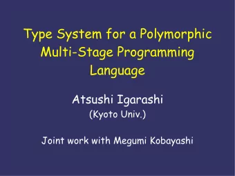 Type System for a Polymorphic  Multi-Stage Programming  Language  Atsushi Igarashi  (Kyoto Univ.)