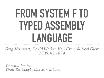 FROM SYSTEM F TO  TYPED ASSEMBLY  LANGUAGE  Greg Morrisett, David Walker, Karl Crary &amp; Neal
