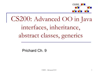 abstract classes, generics  Prichard Ch. 9  CS200 - Advanced OO  1  Basic Component: Class A Class