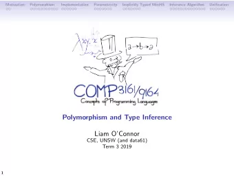 Polymorphism and Type Inference  Liam OConnor  CSE, UNSW (and data61)  Term 3 2019  1