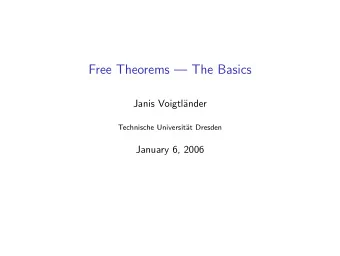 Free Theorems  The Basics  Janis Voigtl  ander  Technische Universit  at Dresden  January 6,