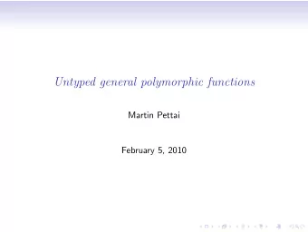 Untyped general polymorphic functions  Martin Pettai  February 5, 2010  Introduction  We would