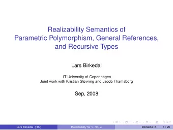 Realizability Semantics of  Parametric Polymorphism, General References,  and Recursive Types  Lars