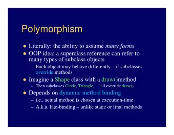 Polymorphism  Polymorphism  Literally: the ability to assume many forms  OOP idea: a