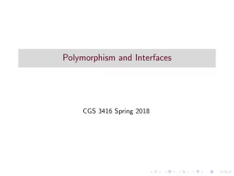 Polymorphism and Interfaces  CGS 3416 Spring 2018  Polymorphism and Dynamic Binding  If a piece