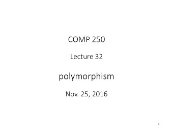 polymorphism  Nov. 25, 2016  1  Recall example from lecture 30  Dog  myDog = new Beagle();  class