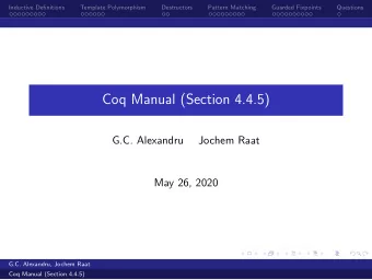 Coq Manual (Section 4.4.5)  G.C. Alexandru  Jochem Raat  May 26, 2020  G.C. Alexandru, Jochem Raat