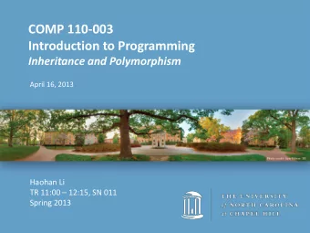 COMP 110-003  Introduction to Programming  Inheritance and Polymorphism  April 16, 2013  Haohan Li