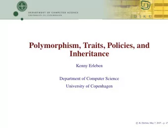 Polymorphism, Traits, Policies, and  Inheritance  Kenny Erleben  Department of Computer Science