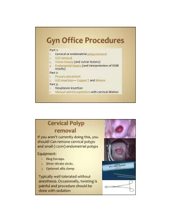 If you arent currently doing this, you should! Can remove cervical polyps and small (&lt;2cm)