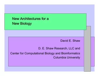 New Architectures for a  New Biology  David E. Shaw  D. E. Shaw Research, LLC and  Center for