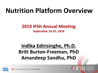 Nutrition Platform Overview  2019 IFSH Annual Meeting  September 24-25, 2018  Indika Edirisinghe,
