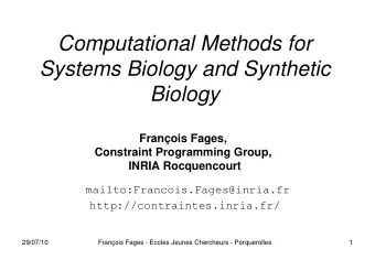 Computational Methods for  Systems Biology and Synthetic  Biology  Franois Fages,  Constraint