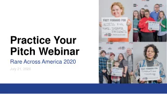 Practice Your  Pitch Webinar  Rare Across America 2020  July 21, 2020  Welcome  During this