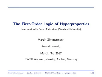 The First-Order Logic of Hyperproperties  Joint work with Bernd Finkbeiner (Saarland University)