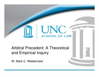 Arbitral Precedent: A Theoretical  and Empirical Inquiry  W. Mark C. Weidemaier  Background