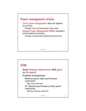 Power management styles   Static power management: does not depend  on activity.   Example: