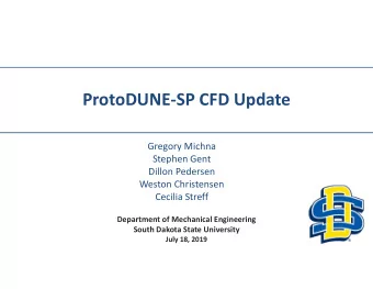 ProtoDUNE-SP CFD Update  Gregory Michna  Stephen Gent  Dillon Pedersen  Weston Christensen  Cecilia