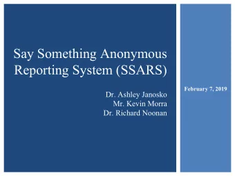 Say Something Anonymous  Reporting System (SSARS)  February 7, 2019  Dr. Ashley Janosko  Mr. Kevin