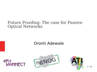 Future Proofing: The case for Passive  Optical Networks  Oronti Adewale  1 / 15  Pass  ssive  ive
