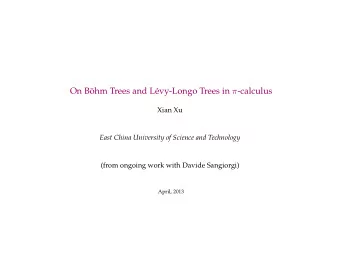 On B  ohm Trees and L evy-Longo Trees in  -calculus  Xian Xu  East China University of