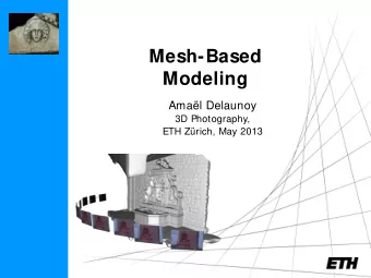 Mesh-Based  Modeling  Amal Delaunoy  3D Photography,  ETH Zrich, May 2013  Schedule (tentative)