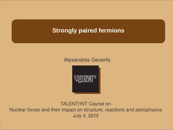 Strongly paired fermions  Alexandros Gezerlis  TALENT/INT Course on  Nuclear forces and their
