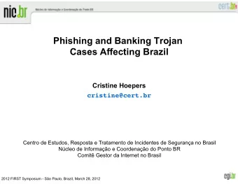 Phishing and Banking Trojan  Cases Affecting Brazil  Cristine Hoepers  cristine@cert.br