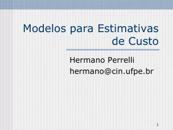 Modelos para Estimativas  de Custo  Hermano Perrelli  hermano@cin.ufpe.br  1  Modelos para